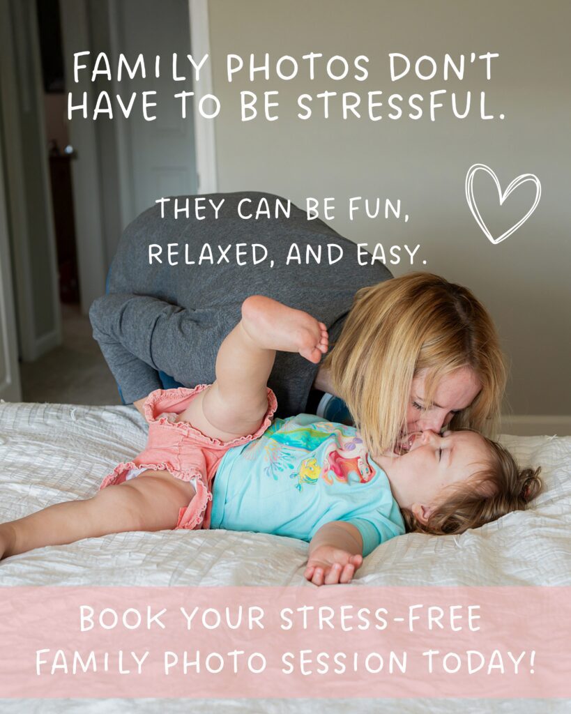A woman kisses a smiling toddler on a bed in a bright room. Text promotes relaxed, stress-free family photo sessions.